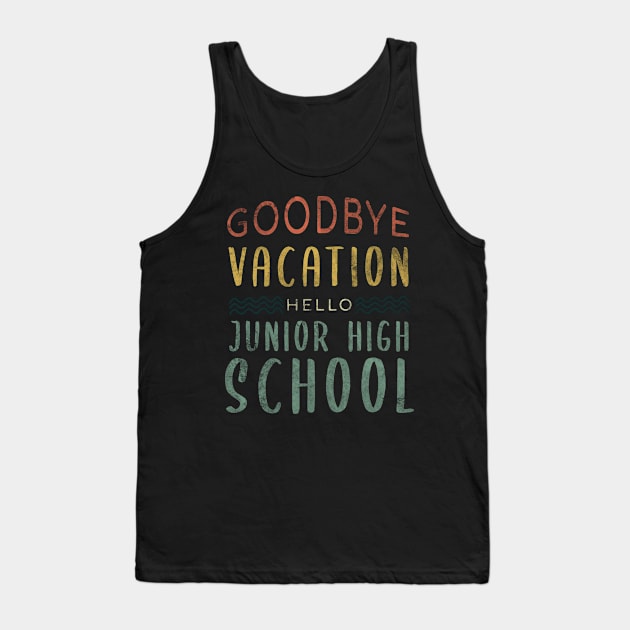 Goodbye Vacation Hello Junior High School - Back To School Tank Top by zerouss